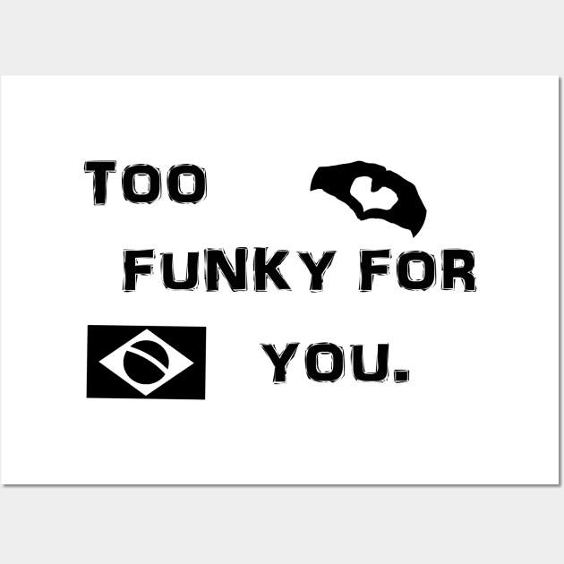 Too Funky For You Brazilian Shirt Wall Art by SaintandSinner